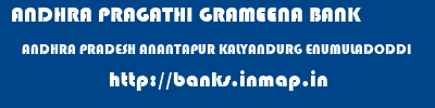 ANDHRA PRAGATHI GRAMEENA BANK  ANDHRA PRADESH ANANTAPUR KALYANDURG ENUMULADODDI  banks information 
